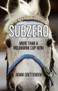 Subzero: More Than a Melbourne Cup Horse (Australian Title) 